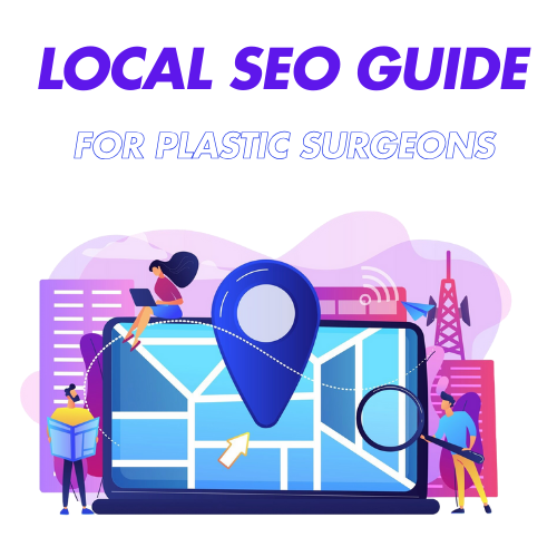 The Ultimate Local SEO Guide for Plastic Surgeons