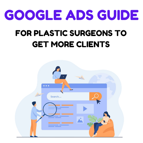 Comprehensive Guide to Using Google Ads for Plastic Surgeons to Attract Patients